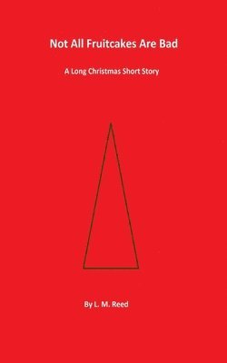 bokomslag Not All Fruitcakes Are Bad: A Long Christmas Short Story