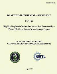 bokomslag Draft Environmental Assessment for the Big Sky Regional Carbon Sequestration Partnership - Phase III: Kevin Dome Carbon Storage Project (DOE/EA-1886D)