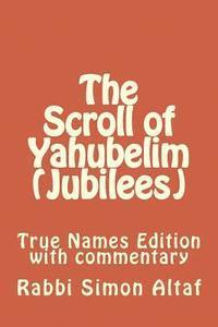 bokomslag The Scroll of Yahubelim (Jubilees): True Names Edition with Commentary