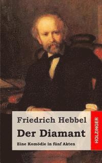 Friedrich Hebbel - Der Diamant: Eine Komödie in fünf Akten, Häftad. Tillgänglighet: Lägg i varukorg