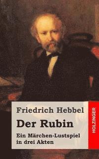 bokomslag Der Rubin: Ein Märchen-Lustspiel in drei Akten