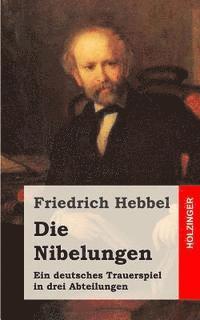 bokomslag Die Nibelungen: Ein deutsches Trauerspiel in drei Abteilungen