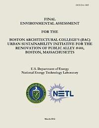 National Energy Technology Laboratory, U. S. Department of Energy - Final Environmental Assessment for the Boston Architectural College's (BAC) Urban Sustainability Initiative for the Renovation of Public Alley #444, B, Häftad