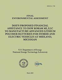 National Energy Technology Laboratory, U. S. Department of Energy - Final Environmental Assessment - DOE's Proposed Financial Assistance to Dow Kokam MI, LLC To Manufacture Advanced Lithium Polymer Batteries for Hybrid, Häftad