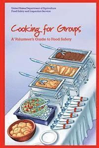 United States Department Of Agriculture - Cooking for Groups: A Volunteer's Guide to Food Safety, Häftad