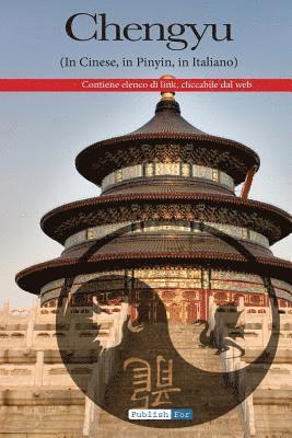 I Chengyu - Italiano - Cinese: Uno strumento indispensabile per chi vuole cogliere l'essenza della millenaria cultura cinese. 1