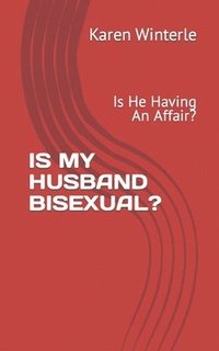 bokomslag Is My Husband Bisexual?: Is He Having An Affair?