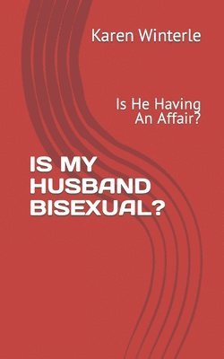 Karen Winterle - Is My Husband Bisexual?: Is He Having An Affair?, Häftad