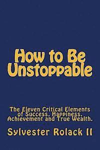 bokomslag How to Be Unstoppable: 11 Life Principles For Getting the Life You Want