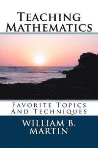 Teaching Mathematics: Favorite Topics And Techniques 1