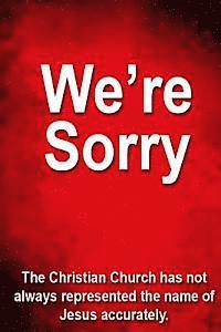 bokomslag We're Sorry: The Christian Church has not always represented Jesus accurately.