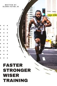 bokomslag Faster Stronger Wiser Training