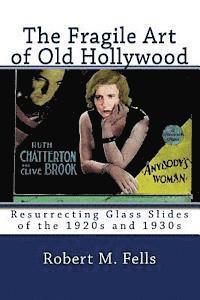 bokomslag The Fragile Art of Old Hollywood: Resurrecting Glass Slides of the 1920s and 1930s