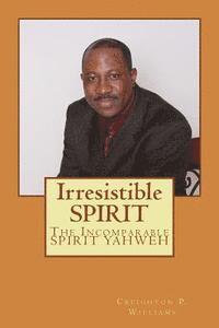 bokomslag Irresistible SPIRIT: The Incomparable SPIRIT YAHWEH