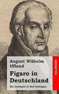 August Wilhelm Iffland - Figaro in Deutschland: Ein Lustspiel in fünf Aufzügen, Häftad