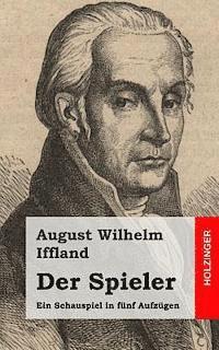 August Wilhelm Iffland - Der Spieler: Ein Schauspiel in fünf Aufzügen, Häftad
