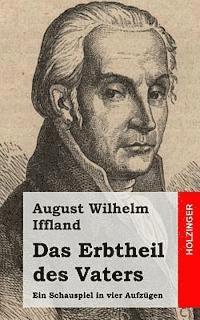 August Wilhelm Iffland - Das Erbtheil des Vaters: Ein Schauspiel in vier Aufzügen, Häftad
