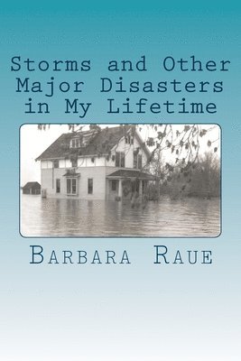 Barbara Raue - Storms and Other Major Disasters in My Lifetime, Häftad