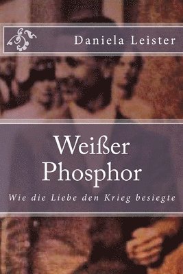 Weißer Phosphor: Wie die Liebe den Krieg besiegte 1