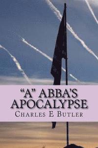 'A' Abba's Apocalypse: The First Four Years 1