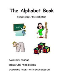 bokomslag The Alphabet Book, Home School / Parent Edition: The Alphabet Book, Fun and Easy Lessons