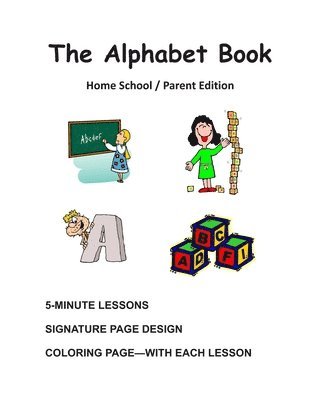 The Alphabet Book, Home School / Parent Edition: The Alphabet Book, Fun and Easy Lessons 1