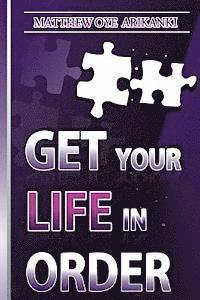 Matthew Oye Arikanki - Get Your Life in ORDER: Pull Your life Together, Häftad