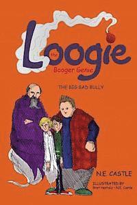 N. E. Castle - Loogie the Booger Genie: The Big Bad Bully, Häftad