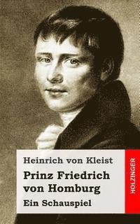 bokomslag Prinz Friedrich von Homburg: Ein Schauspiel