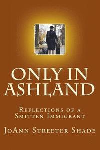 bokomslag Only in Ashland: Reflections of a Smitten Immigrant