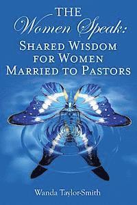 Wanda Taylor-Smith - The Women Speak: Shared Wisdom for Women Married to Pastors, Häftad