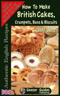 bokomslag How To Bake British Cakes, Crumpets, Buns & Biscuits