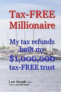 bokomslag Tax-FREE Millionaire: My tax refunds built a $1,000,000 tax-FREE trust