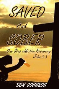 bokomslag Saved and Sober: One Step Addiction Recovery, ...John 3:3