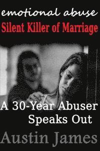 bokomslag Emotional Abuse: Silent Killer of Marriage - A 30-Year Abuser Speaks Out