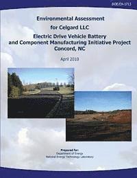 National Energy Technology Laboratory, U. S. Department of Energy - Environmental Assessment for Celgard, LLC, Electric Drive Vehicle Battery and Component Manufacturing Initiative Project, Concord, NC (DOE/EA-1713), Häftad