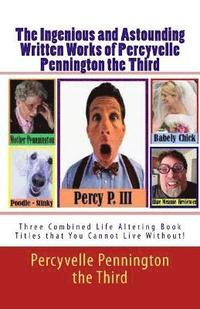 bokomslag Ingenious and Astounding Written Works of Percyvelle Pennington the Third
