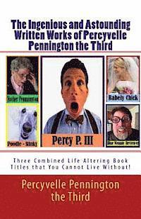 bokomslag The Ingenious and Astounding Written Works of Percyvelle Pennington the Third: Two Combined Life Altering Book Titles that You Cannot Live Without!