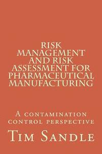 Risk Management and Risk Assessment for Pharmaceutical Manufacturing: A contamination control perspective