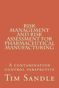 Risk Management and Risk Assessment for Pharmaceutical Manufacturing: A contamination control perspective 1
