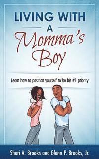 bokomslag Living With A Momma's Boy: A guide to understanding and dealing with the Momma's Boy in your life without losing your mind