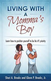 Glenn P. Brooks Jr, Sheri a. Brooks - Living With A Momma's Boy: A guide to understanding and dealing with the Momma's Boy in your life without losing your mind, Häftad