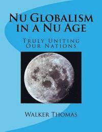 Walker Thomas - Nu Globalism in a Nu Age: Truly Uniting Our Nations, Häftad