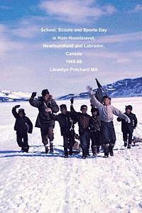 bokomslag School, Scouts and Sports Day in Nain-Nunatsiavut, Newfoundland and Labrador, Canada 1965-66: Cover photograph: Scout hike on the ice; Photographs cou