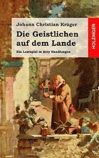 bokomslag Die Geistlichen auf dem Lande: Ein Lustspiel in drey Handlungen