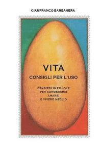 bokomslag Vita - consigli per l'uso: Pensieri in pillole per conoscersi, amarsi e vivere meglio