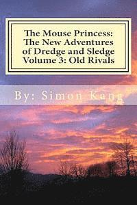 bokomslag The Mouse Princess: The New Adventures of Dredge and Sledge Volume 3: Old Rivals: Dredge is facing his worst fear yet this Summer!