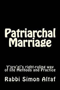 bokomslag Patriarchal Marriage: Y'sra'el's right-ruling way of life Methods and Practice