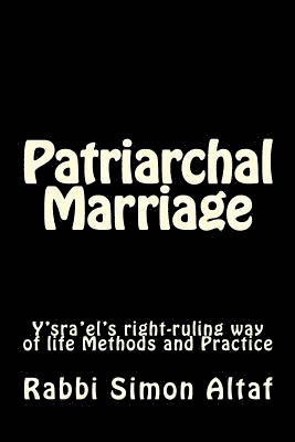 bokomslag Patriarchal Marriage: Y'sra'el's right-ruling way of life Methods and Practice