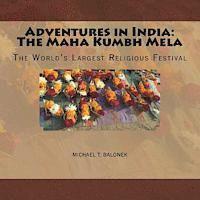 bokomslag Adventures in India: The Maha Kumbh Mela: The World's Largest Religious Festival